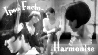 Ipso Facto Harmonise [upl. by Odanref]