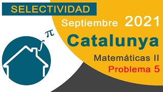 ✔️ Examen SELECTIVIDAD CATALUÑA ⏩️ Septiembre 2021 Matemáticas 2 Problema 5 [upl. by Ramalahs]