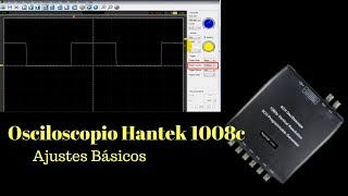 Osciloscopio Hantek 1008c Ajustes Básicos [upl. by Akilaz]