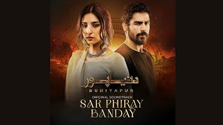 DuniyaPur Full OST  Sar Phiray Banday  Ft Khushhal Khan Ramsha Khan [upl. by Rhea]