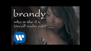 Brandy  Who Is She 2 U Radio Recall Edit Official Video [upl. by Ennovehc800]