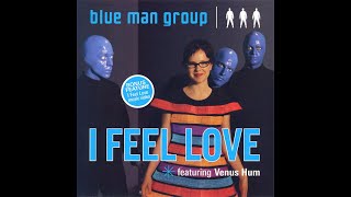 I Feel Love  Blue Man Group feat Venus Hun [upl. by Martell358]