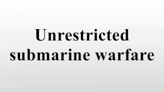 Unrestricted submarine warfare [upl. by Wilmer]