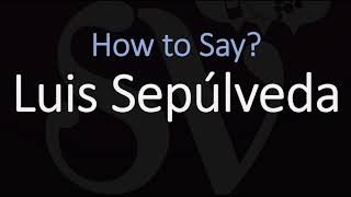 How to Pronounce Luis Sepúlveda [upl. by Anirav345]