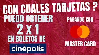 CON QUE TARJETAS PUEDO APLICAR EL 2x1 EN BOLETOS DE cinepolis CON mastercard [upl. by Avert]