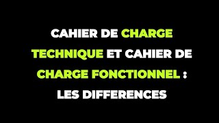 LES DIFFERENCES ENTRE CAHIER DE CHARGE TECHNIQUE ET CAHIER DE CHARGE FONCTIONNEL [upl. by Latty592]