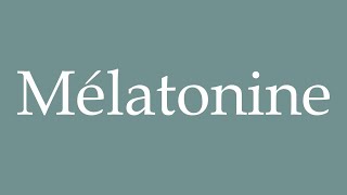 How to Pronounce Mélatonine Melatonin Correctly in French [upl. by Waverley]