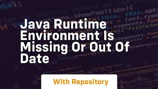 java runtime environment is missing or out of date [upl. by Nilac646]