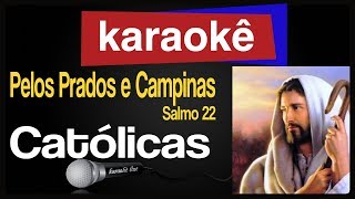 Karaokê  Pelos Prados e Campinas Salmo 22  Católicas 🎤 [upl. by Jerroll]