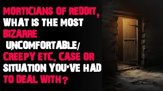 Morticians of Reddit what is the most bizarre uncomfortable creepy etc AskReddit scary stories [upl. by Ertnom]