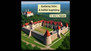 Gulácsy Irén  A kállói kapitány 03 rész 01 fejezet hangoskönyv regény [upl. by Aiekat]