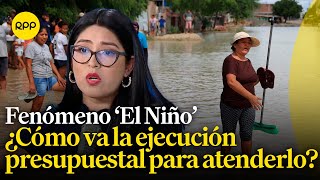 ¿Cómo va la ejecución del presupuesto destinado para atender el fenómeno El Niño [upl. by Honebein898]