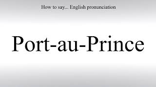 How To Pronounce PortauPrince  How To Say American pronunciation [upl. by Azil]