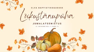 Elva Baptistikoguduse lõikustänupüha jumalateenistus 13102024 [upl. by Ahsenrat722]