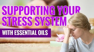 Supporting Your Stress System with Essential Oils [upl. by Epperson359]