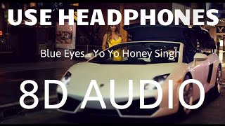 Blue Eyes  8D AUDIO  Yo Yo Honey Singh  Bass Boosted  8d Punjabi Songs [upl. by Tiphani]