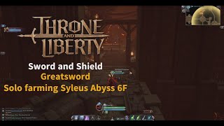 Throne and Liberty Sword and Shield x Greatsword  Syleus Abyss 6F Solo farming [upl. by Aicnorev]