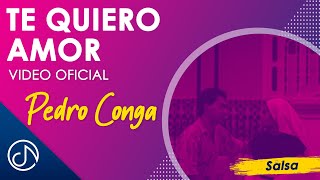 Te QUIERO Amor 💞  Pedro Conga Video Oficial [upl. by Oppen]