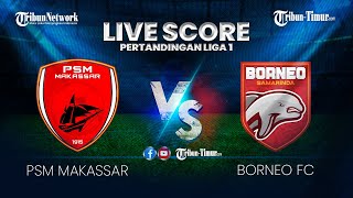 🔴 PSM MAKASSAR VS BORNEO FC  LIVE SCORE PERTANDINGAN LIGA 1 [upl. by Malory556]