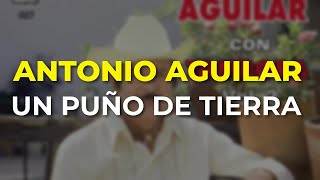 Antonio Aguilar  Un Puño de Tierra Audio Oficial [upl. by Adnahs]