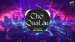 CHแป QUร LรU REMIX  Lร BแบขO BรNH x WM REMIX  NHแบ C TRแบบ REMIX 2022 HAY NHแบคT Lร BแบขO BรNH [upl. by Mariele964]