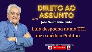 Lula despacha numa UTI diz o médico Padilha [upl. by Trudey130]