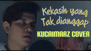 KEKASIH YANG TAK DIANGGAP Kucaimarz Cover [upl. by Obadiah]