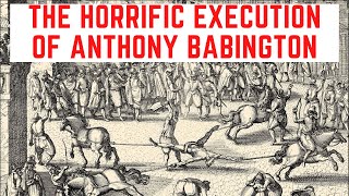 The HORRIFIC Execution Of Anthony Babington [upl. by Yorgerg88]