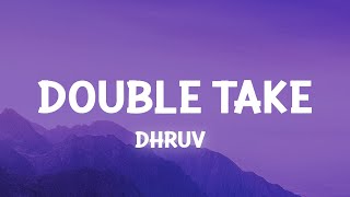 dhruv – ​double take Lyrics [upl. by Nina974]