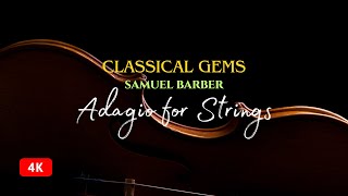 Classical Gems  Samuel Barber  Adagio for Strings 4K [upl. by Alleyne]