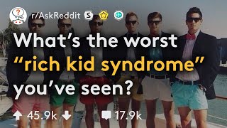 Cringeworthy quotRich Kid Syndromequot Stories rAskReddit [upl. by Aitsirk]