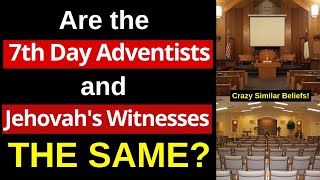 Why Seventh Day Adventists and Jehovahs Witnesses have the SAME Beliefs Shocking beliefs [upl. by Osswald320]