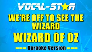 Wizard Of Oz  Were Off To See The Wizard Karaoke Version with Lyrics HD VocalStar Karaoke [upl. by Loni]