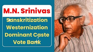 MN Srinivas  Sanskritization  Westernization  Dominant Caste  Vote Bank [upl. by Cocke]