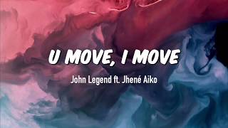 John Legend  U Move I Move Lyrics feat Jheńe Aiko [upl. by Hyacinthia]