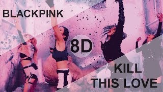 BLACKPINK  KILL THIS LOVE 8D USE HEADPHONE 🎧 [upl. by Tevis314]