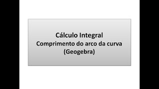 Integral Cálculo do comprimento do arco da curva Geogebra [upl. by Acired]