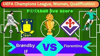 🛑LIVE Brøndby IF vs Fiorentina  Europe UEFA Champions League Women QualificationFull Match Live [upl. by Ahsin]