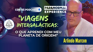 VIAGENS INTERGALÁCTICAS O QUE APRENDI COM MEU PLANETA DE ORIGEM  ARLINDO MARCON 006 [upl. by Innek759]