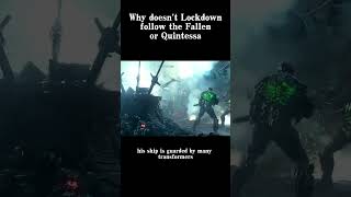 Why doesn’t lockdown follow the fallen or Quintessa [upl. by Assenahs]