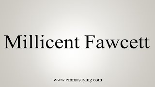 How To Say Millicent Fawcett [upl. by Akcirred]