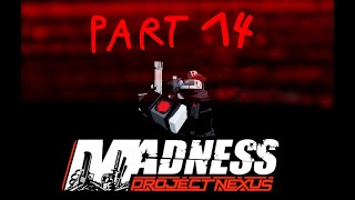 Madness Project Nexus  PART 14 [upl. by Jillayne]