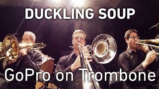 GoPro on Trombone Duckling Soup [upl. by Heiner329]