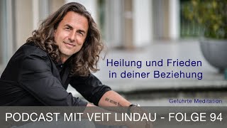 Heilung und Frieden in deiner Beziehung  Geführte Meditation mit Veit Lindau  Folge 94 [upl. by Enyaht966]