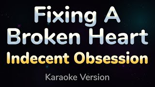 FIXING A BROKEN HEART  Indecent Obsession HQ KARAOKE VERSION with lyrics [upl. by Llednahs]