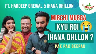 Ihana Dhillon Rone Lagi  Mirchi Murga  Pak Pak Deepak  Hardeep Grewal [upl. by Harriett]