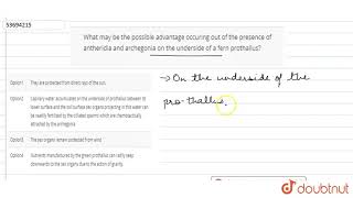 What may be the possible advantage occuring out of the presence of antheridia and [upl. by Elocim]