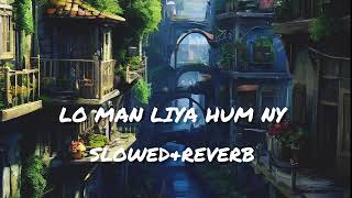 Lo Maan Liya Humne SlowedampReverb Arjit Sing Raaz Reboot Lofi Song [upl. by Grossman798]