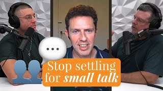 Ep159 I Deciding to Build Relationships Ditch Small Talk and Deepen Connections with David Robson [upl. by Trauts670]