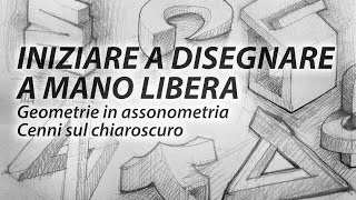 Iniziare a disegnare a mano libera  Geometrie in assonometria e cenni sul chiaroscuro [upl. by Nivla]